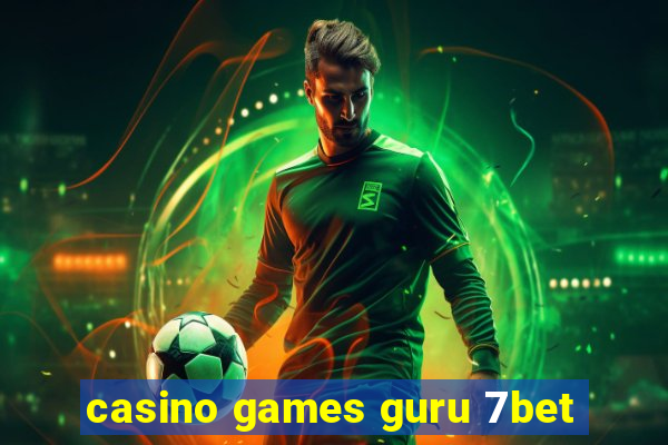 casino games guru 7bet